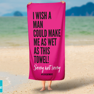 Pink I Wish A Man Could Make Me Wet Beach Towel